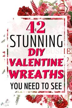 valentine's day card with the words 42 stunning diy valentine wreaths you need to see