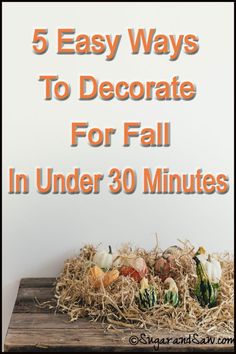 pumpkins and gourds in hay with text that reads 5 easy ways to decorate for