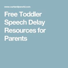 a blue background with the words free todd speech delay resources for parents on it