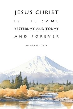 Hebrews 13:8 Jesus Christ Is The Same Yesterday And Today And Forever Printable Bible Verse Wall Art Poster, Christian Artwork, Baptism Gift Hebrews 13 8 Wallpaper, Bible Verse Mountains, Bible Verse Painting, Hebrews 13 8, Christian Drawings, Scripture Verse Art, Faith Quotes Inspirational, Bible Verse For Today, Comforting Bible Verses