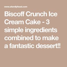 the words biscoff crunch ice cream cake - 3 simple ingredients combined to make a fantastic dessert