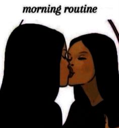 two women kissing each other with the words morning routine above them