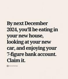 the text reads by next december 202, you'll be eating in your new house looking at your new car, and enjoying your 7 - figure bank account claim it