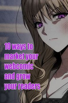 a girl with long hair and purple eyes is looking at the camera, text reads 10 ways to market your webcomic and grow your readers