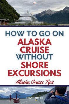 how to go on alaska cruise without shore excursions - alaska cruise tips by alaska cruise