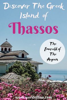 a church with pink flowers in front of it and the words, discovering the greek island of thassos