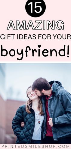 a man and woman kissing with text overlay that reads 15 amazing gift ideas for your boyfriend