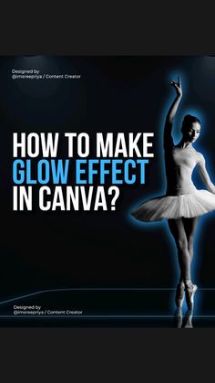 a woman in a white tutu dancing with the words how to make glow effect in canva?