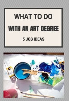 the cover of what to do with an art degree 5 job ideas, including paint and brushes