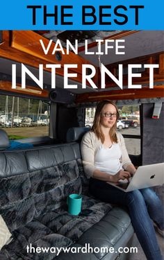 a woman sitting in the back of a van using a laptop computer with text overlay that reads, how to get from the best van life internet