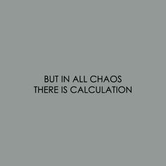 the words but in all chaos there is calculation on a black and white background