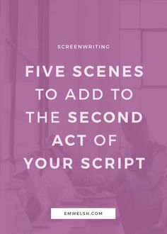 a woman sitting at a desk with the words five scenes to add to the second act of your script