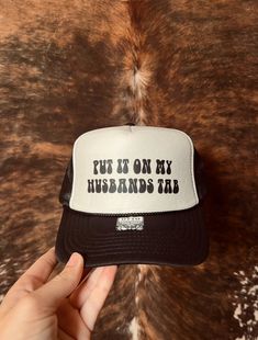 Put it on my Husbands Tab Trucker Hat - Foam - Black & White Customizable Adjustable Black Hats, Black Adjustable Customizable Hats, Husband Wife Humor, Rodeo Cowboy, Happy Wife, Western Decor, Happy Marriage, Cowgirl Style, Trucker Cap