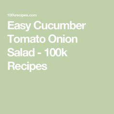 the text easy cucumber tomato onion salad - 100k recipes on a green background