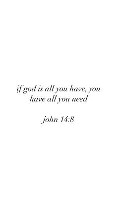 a white background with the words, if god is all you have, you have all you need