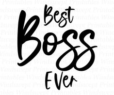 the words best boss ever are in black and white