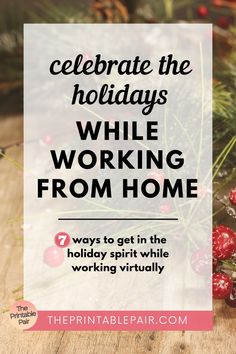 christmas decorations with text that reads celebrate the holidays while working from home 7 ways to get in the holiday spirit while working virtually