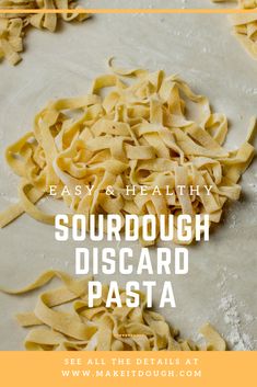 the words easy healthy sourdough discard pasta are in front of a pile of uncooked noodles