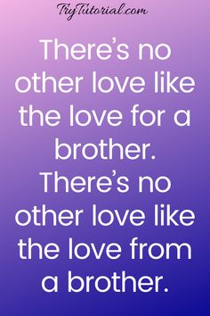 a quote that says there's no other love like the love for a brother