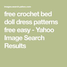 the text reads free crochet bed doll dress patterns free easy yahoo image search results