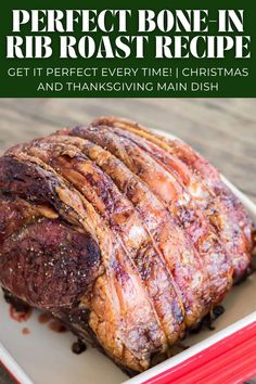 the perfect bone in rib roast recipe get it perfect every time christmas and thanksgiving main dish