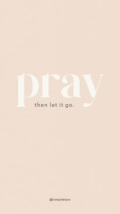 the words pray and then let it go are in white letters on a pink background