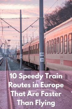 a train that is sitting on the tracks with text overlay reading 10 speedy train routes in europe that are faster than flying