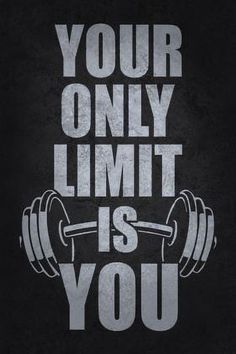 a gym poster with the words your only limit is you