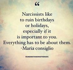 a quote on narcissists like to run birthdays or holidays, especially if it is important to you everything has to be about them