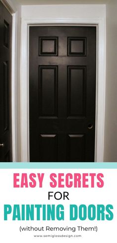 a black door with the words easy secrets for painting doors without removing them