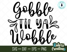 gobble til ya wobble svg cut file for cricut and silhouette