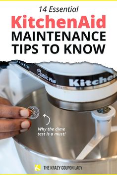 a hand holding a coin in front of a kitchen aid mixer with the words kitchen aid maintenance tips to know