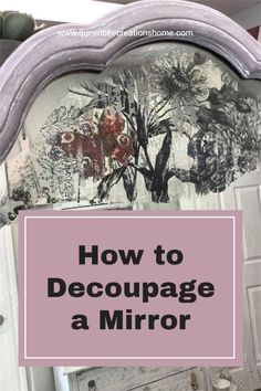 a mirror with the words how to decoupage a mirror on it and an image of