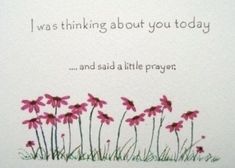 a card with pink flowers on it that says i was thinking about you today and said a little prayer