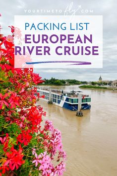 a river boat with flowers in the foreground and text overlay reading packing list european river cruise