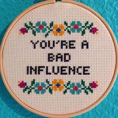 a cross - stitch pattern with the words you're a bad influence on it