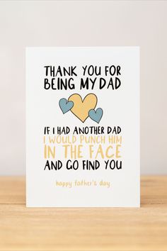 a father's day card that says, thank you for being my dad it had another dad i would punch him in the face and go find you