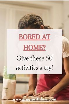 a woman in an apron is making something with the words bored at home? give these 50 activities a try