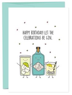 a birthday card with two gin glasses and a bottle that says, happy birthday let the celebrations be gin