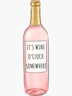 a bottle of wine that says it's wine o'clock somewhere