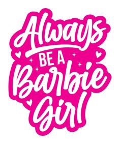 the phrase always be a barbieie girl in pink