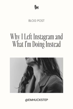 a woman with long hair in black and white text reads why i left instagram and what i'm doing instead