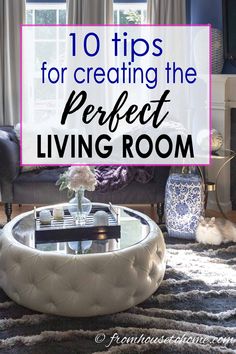 a living room with the words 10 tips for creating the perfect living room