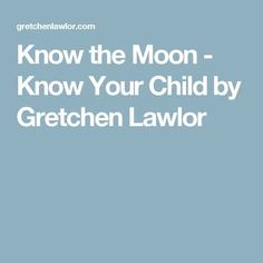 the words know the moon - know your child by greteen lawlor on blue background