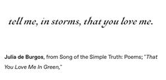 a poem written in black and white with the words tell me, storms that you love me