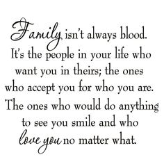 a quote that says family isn't always blood it's the people in your life who want you in their