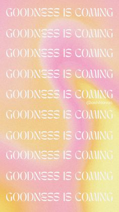 a pink and yellow poster with words on it that say godness is coming goodness is coming goodness is coming goodness is coming goodness is coming goodness is coming