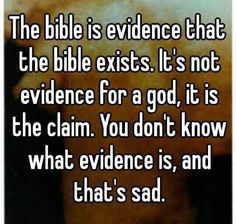 the bible is evidence that the bible exits it's not evidence for a god, its