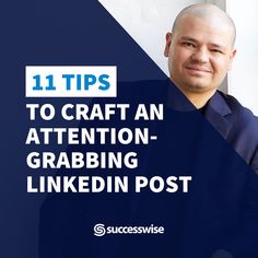 a man wearing a suit and tie with the words 11 tips to craft an attention grabbing linkedin post