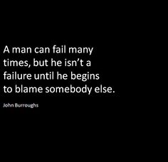 a man can fail many times, but he isn't a failure until he begins to flame somebody else